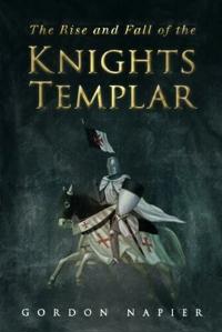 The Rise and Fall of the Knights Templar