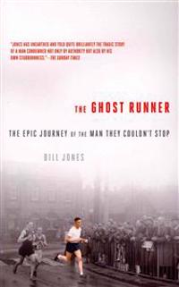 The Ghost Runner: The Epic Journey of the Man They Couldn't Stop
