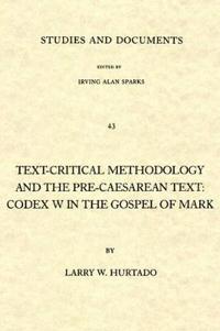 Text-Critical Methodology and the Pre-Caesarean Text: Codex W in the Gospel of Mark