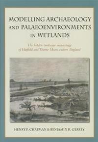 Modelling Archaeology and Palaeoenvironments in Wetlands