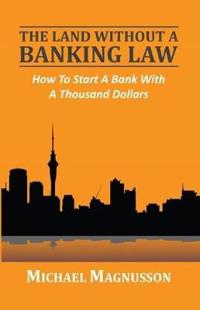 The Land Without a Banking Law: How to Start a Bank with a Thousand Dollars
