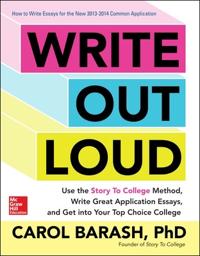 Write out Loud: Use the Story to College Method, Write Great Application Essays, and Get into Your Top Choice College