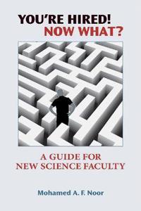 You're Hired! Now What?: A Guide for New Science Faculty