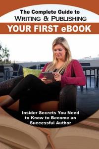 The Complete Guide to Writing & Publishing Your First E-Book