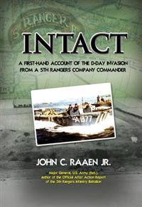 Intact: A First-Hand Account of the D-Day Invasion from a 5th Rangers Company Commander