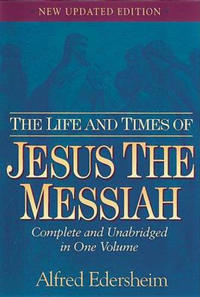 The life and times of Jesus the Messiah