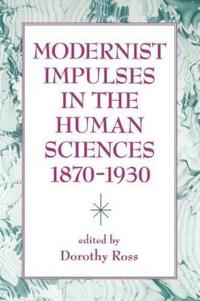 Modernist Impulses in the Human Sciences 1870-1930