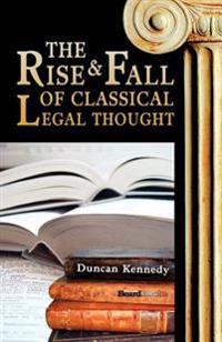 The Rise and Fall of Classical Legal Thought the Rise and Fall of Classical Legal Thought
