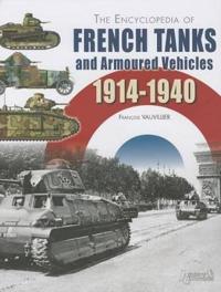 The Encyclopedia of French Tanks and Armoured Fighting Vehicles 1914-1940