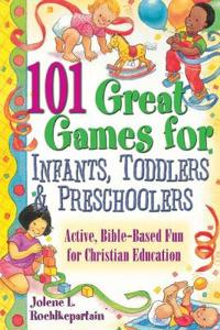 101 Great Games for Infants, Toddlers and Preschoolers