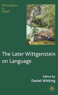 The Later Wittgenstein on Language