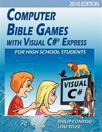 Computer Bible Games with Visual C# Express for High School Students - 2010 Edition
