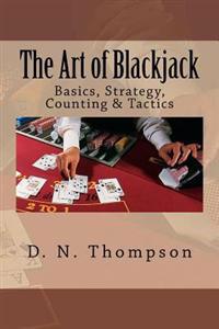 The Art of Blackjack: Basics, Strategy, Counting & Tactics
