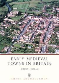 Early Medieval Towns in Britain C 700 to 1140