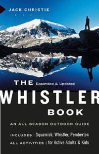 The Whistler Book: An All-Season Outdoor Guide