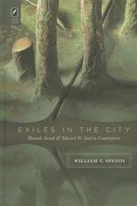 Exiles in the City: Hannah Arendt and Edward W. Said in Counterpoint