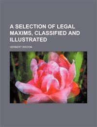 A Selection of Legal Maxims, Classified and Illustrated