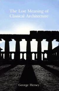 The Lost Meaning of Classical Architecture