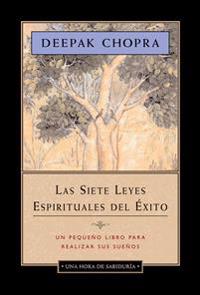 Las Siete Leyes Espirituales del Exito: Un Pequeno Libro Para Realizar Sus Suenos = The Seven Spiritual Laws of Success