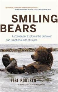 Smiling Bears: A Zookeeper Explores the Behaviour and Emotional Life of Bears