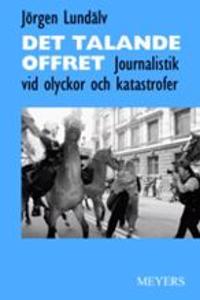 Det talande offret. Journalistik vid olyckor och katastrofer