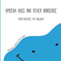 Amoeba Hugs and Other Nonsense: From Beatrice the Biologist