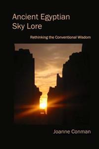 Ancient Egyptian Sky Lore: Rethinking the Conventional Wisdom