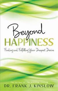 Beyond Happiness: Finding and Fulfilling Your Deepest Desire