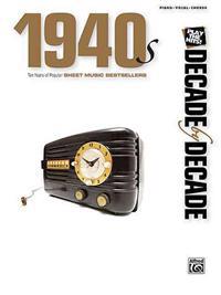 Decade by Decade: 1940s: Ten Years of Popular Sheet Music Bestsellers
