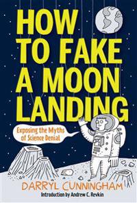 How to Fake a Moon Landing: Exposing the Myths of Science Denial