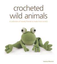 Crocheted Wild Animals: A Collection of Wild and Woolly Friends to Make