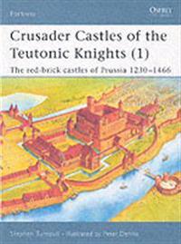 Crusader Castles of the Teutonic Knights (1) AD 1230-1466