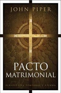 Pacto Matrimonial: Perspectiva Temporal y Eterna = This Momentary Marriage