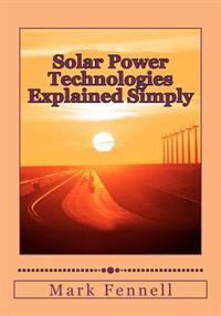 Solar Power Technologies Explained Simply: Energy Technologies Explained Simply