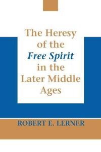 The Heresy of the Free Spirit in the Later Middle Ages