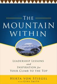 The Mountain Within: Leadership Lessons and Inspiration for Your Climb to the Top