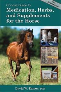 Concise Guide to Medications,  Herbs and Supplements for the Horse