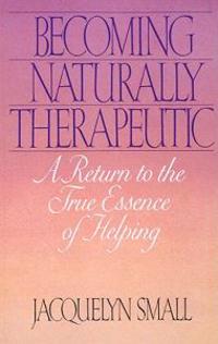 Becoming Naturally Therapeutic: A Return to the True Essence of Helping