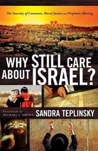 Why Still Care about Israel?: The Sanctity of Covenant, Moral Justice and Prophetic Blessing