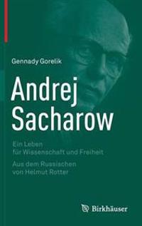 Andrej Sacharow: Ein Leben Fur Wissenschaft Und Freiheit