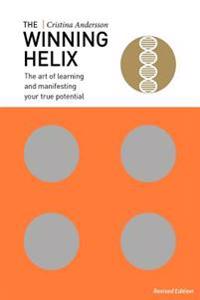 The Winning Helix: The Art of Learning and Manifesting Your True Potential