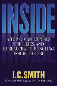 Inside: A Top G-Man Exposes Spies, Lies, and Bureaucratic Bungling in the FBI