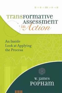 Transformative Assessment in Action: An Inside Look at Applying the Process