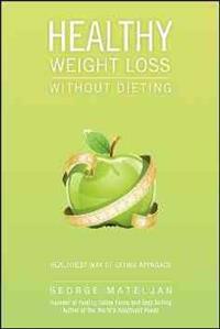 Weight Loss Success Without Dieting: True Stories about Losing Weight with the World's Healthiest Foods