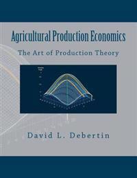 Agricultural Production Economics (the Art of Production Theory)