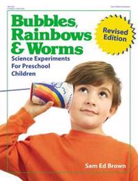 Bubbles, Rainbows & Worms: Science Experiments for Preschool Children