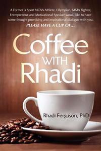 Coffee with Rhadi: Herculean Conversations with an Olympian (and Some Other Things That You Think about from Time to Time...)