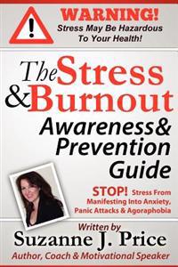 The Stress and Burnout Awareness and Prevention Guide: Stop! Stress from Manifesting Into Anxiety, Panic Attacks & Agoraphobia