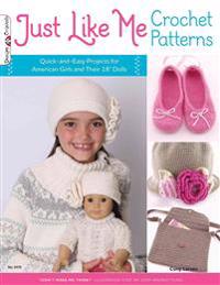 Just Like Me Crochet Patterns: Quick-And-Easy Projects for American Girls and Their 18