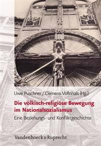 Die Volkisch-Religiose Bewegung Im Nationalsozialismus: Eine Beziehungs- Und Konfliktgeschichte